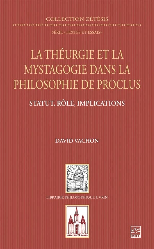 La théurgie et la mystagogie dans la philosophie de Proclus : statut, rôle, implications