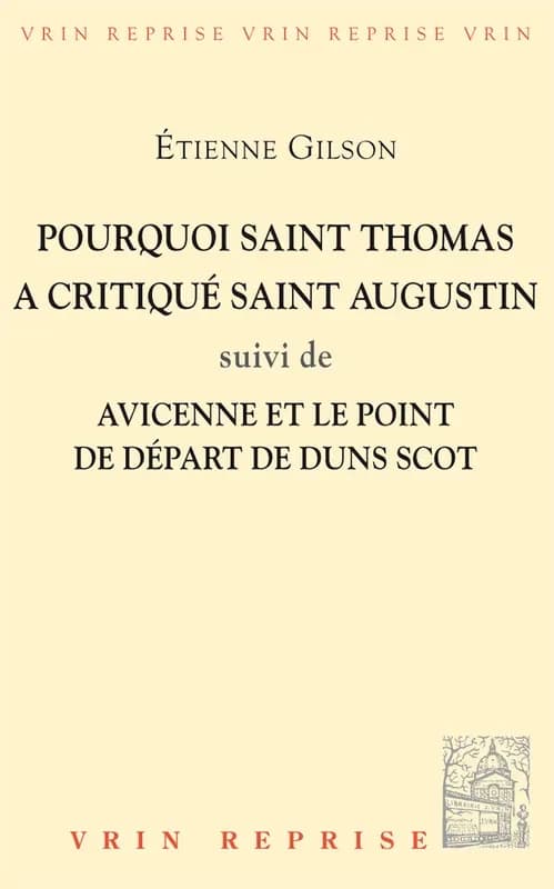 Pouquoi Saint Thomas a critiqué Saint Augustin ; suivi de, Avicenne et le point de départ de Dunis Scot