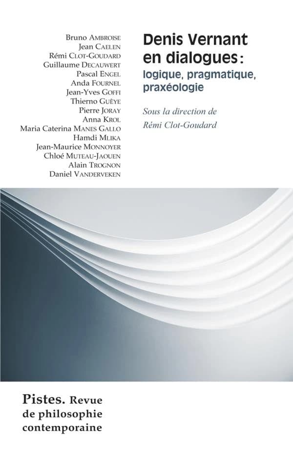 Denis Vernant en dialogues : logique, pragmatique, praxéologie