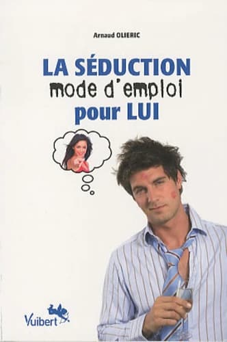 La séduction mode d'emploi pour lui