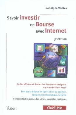 Savoir investir en bourse avec Internet : surfez efficace et limitez les risques en naviguant entre embellie et krach... (3e éd.) Rodolphe Vialles