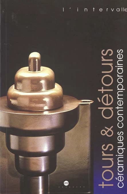 Tours & détours, céramiques contemporaines : [exposition, Rouen, Musée de la Céramique, 13 mai-28 août 2000]