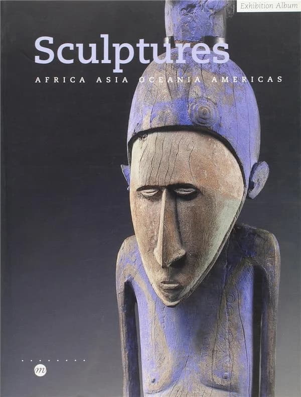 Sculptures : Africa, Asia, Oceania, Americas