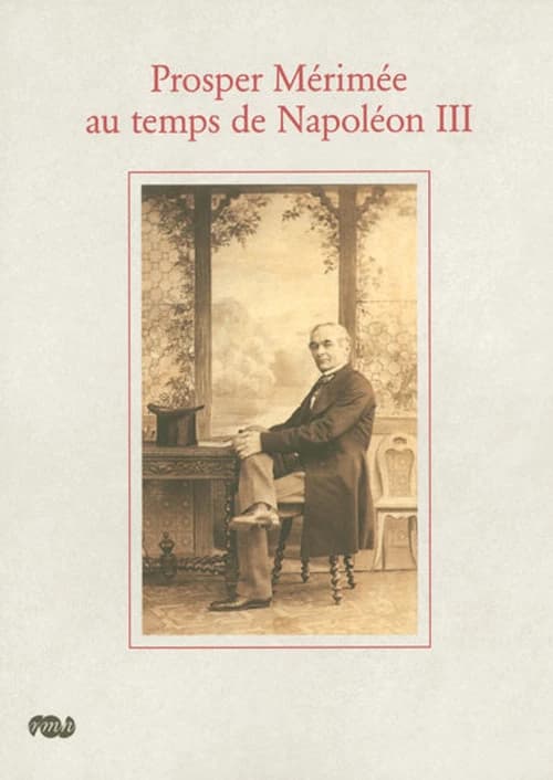 Prosper Mérimée au temps de Napoléon III : actes du colloque organisé au Musée national du château de Compiègne le 18 octobre 2003