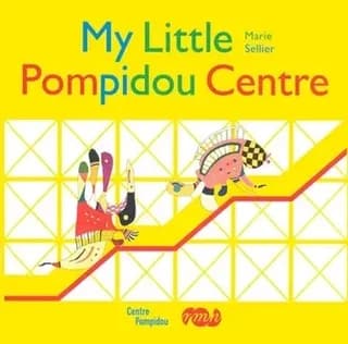 My little Pompidou Centre ([English ed.]) Marie Sellier ; [translated into English by Isabel Ollivier]
