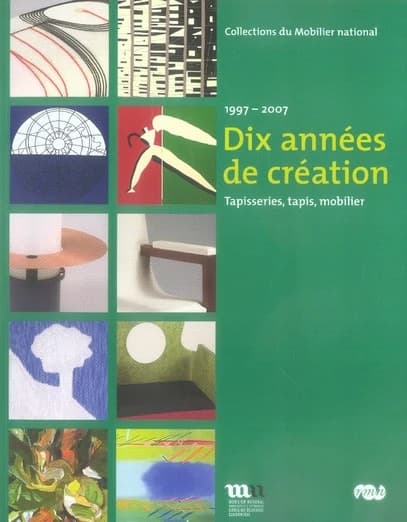Dix années de création : collections du Mobilier national : 1997-2007 : tapisseries, tapis, mobilier : [exposition], Paris, Galerie des Gobelins, 12 mai 2007-30 septembre 2007