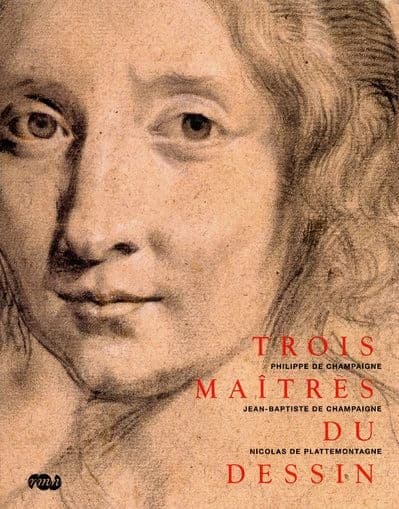 Trois maîtres du dessin : Philippe de Champaigne, 1602-1674, Jean-Baptiste de Champaigne, 1631-1681, Nicolas de Plattemontagne, 1631-1706 : [exposition, Magny-les-Hameaux, Musée national de Port-Royal des Champs, 25 mars-29 juin 2009]