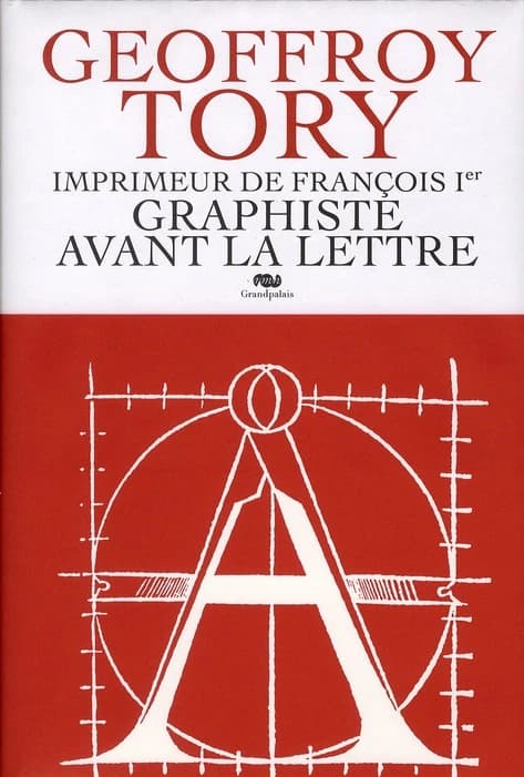 Geoffroy Tory : imprimeur de François 1er, graphiste avant la lettre : [exposition, Château d'Écouen, 6 avril-4 juillet 2011]