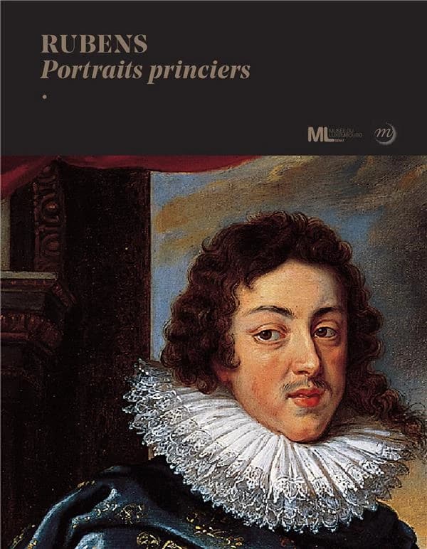 Rubens, portraits princiers : [exposition, Paris, Musée du Luxembourg, 4 octobre 2017-14 janvier 2018]