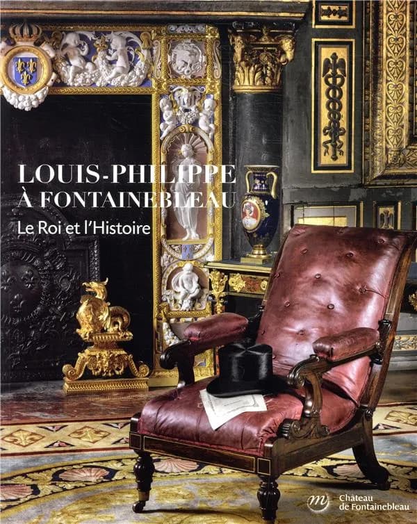 Louis-Philippe à Fontainebleau : le Roi et l'Histoire