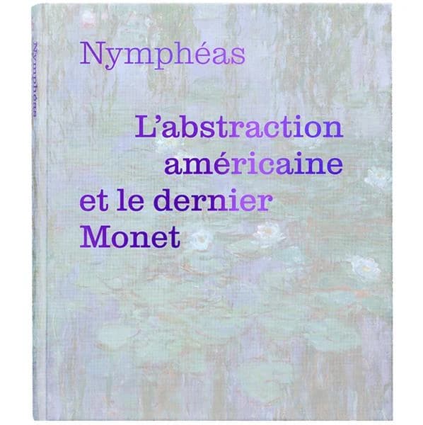 "Nymphéas" : l'abstraction américaine et le dernier Monet : [exposition, Paris, Musée de l'Orangerie, 13 avril-20 août 2018]