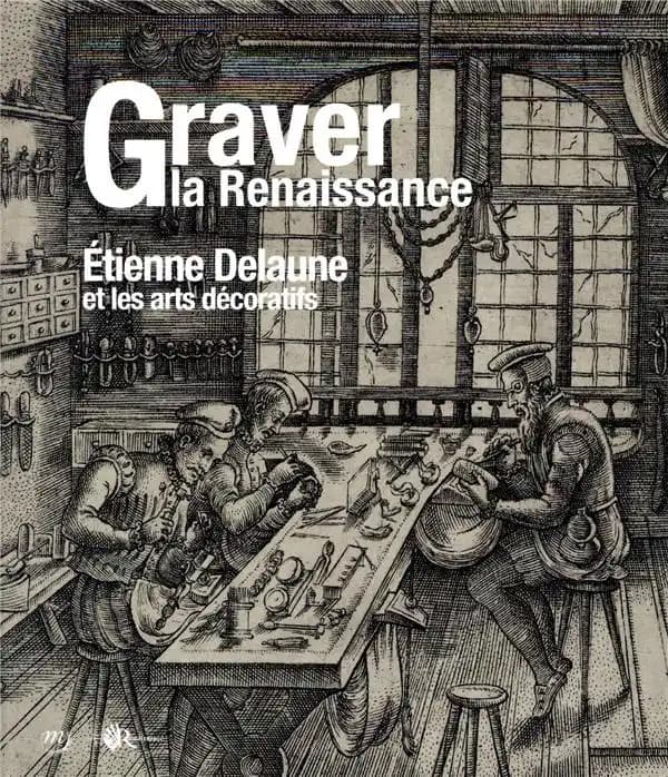 Graver la Renaissance : Étienne Delaune et les arts décoratifs : [exposition, Écouen, Musée national de la Renaissance, 16 octobre 2019-3 février 2020]