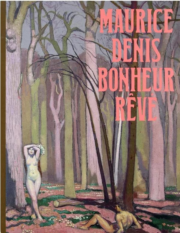 Maurice Denis, bonheur rêvé : [exposition, Saint-Germain-en-Laye, Musée départemental Maurice Denis, 18 septembre 2021-29 mai 2022]