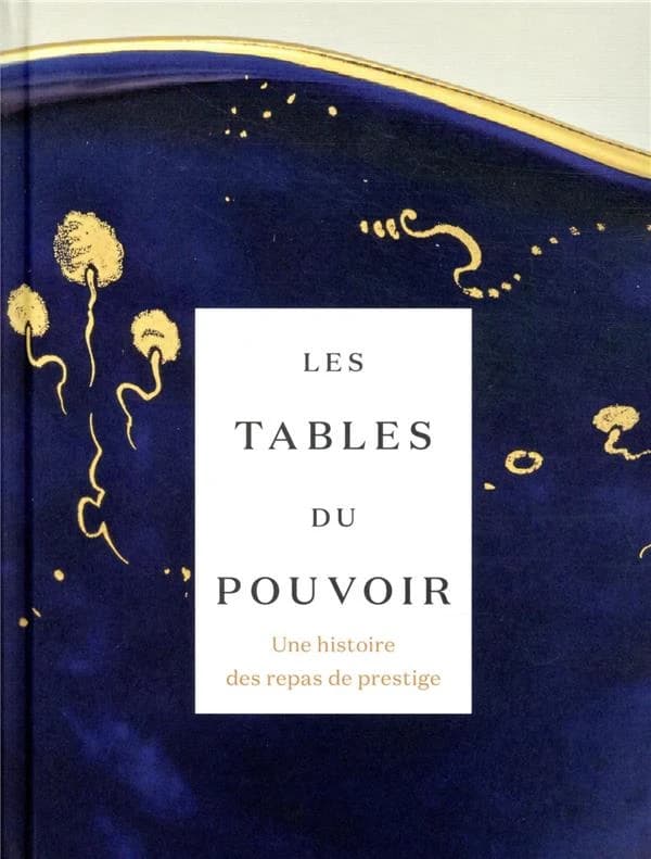 Les tables du pouvoir : une histoire des repas de prestige : [exposition, Lens, Louvre-Lens, 31 mars-26 juillet 2021]