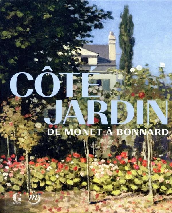 Côté jardin : de Monet à Bonnard : [exposition, Giverny, Musée des impressionnismes, 1er avril-1er novembre 2021]