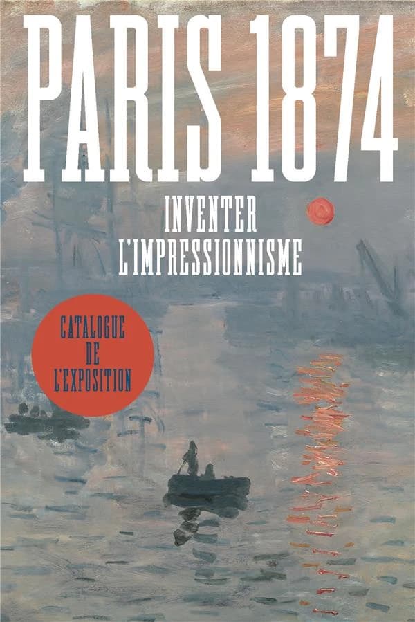 Paris 1874 : inventer l'impressionnisme : [exposition, Paris, Musée d'Orsay, 26 mars-14 juillet 2024, Washington, National gallery of art, 8 septembre 2024-19 janvier 2025]