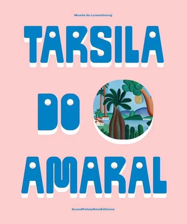 Tarsila do Amaral : [exposition, Paris, Musée du Luxembourg-Sénat, 9 octobre 2024-2 février 2025]