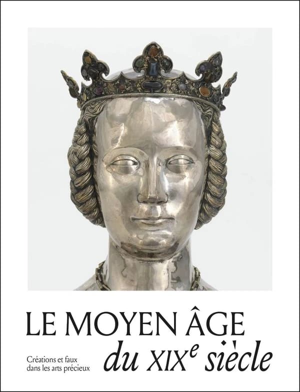 Le Moyen âge du XIXe siècle : créations et faux dans les arts précieux : [exposition, Paris, Musée de Cluny-Musée national du Moyen âge, 7 octobre 2025-11 janvier 2026]