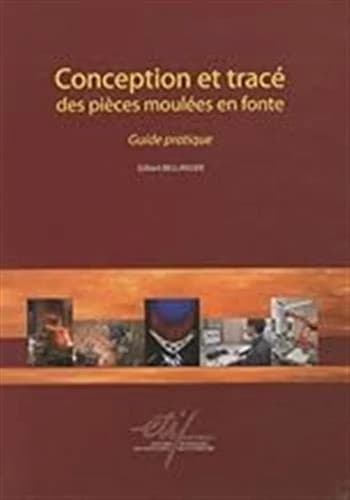 Conception et tracé des pièces moulées en fonte : guide pratique ([Nouvelle éd.]) Gilbert Bellanger,... ; ont participé à cette oeuvre, chapitre 2, Patrick Beauvais et Patrick Hairy, chapitres 5 et 7, Didier Linxe... [et al.] ; [publié à l'initiative du C