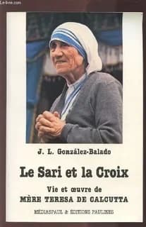 Le Sari et la croix : la vie et l'œuvre de mère Teresa de Calcutta
