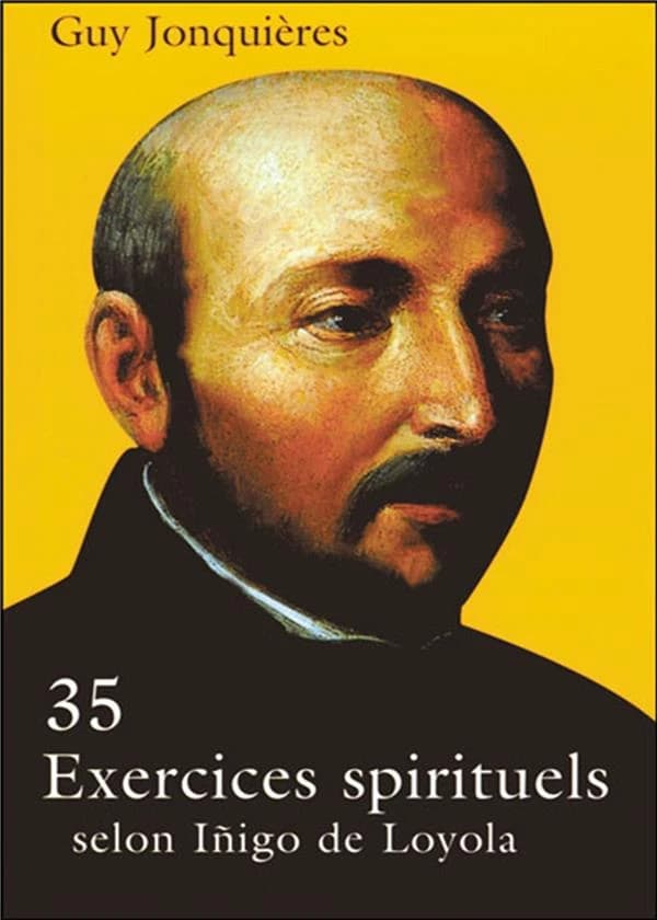 35 exercices spirituels : selon Iñigo de Loyola