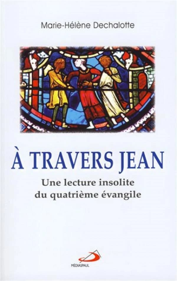 À travers Jean : une lecture insolite du quatrième Évangile