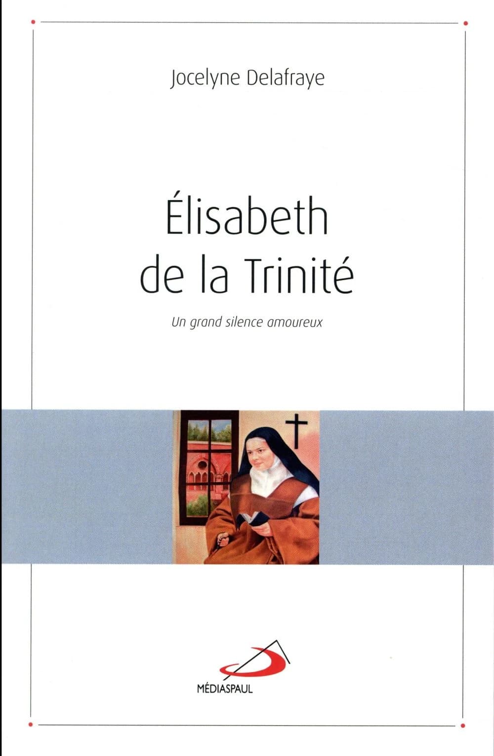 Élisabeth de la Trinité : un grand silence amoureux