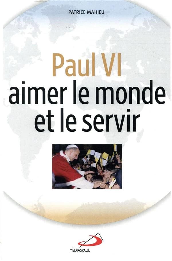 Paul VI : aimer le monde et le servir