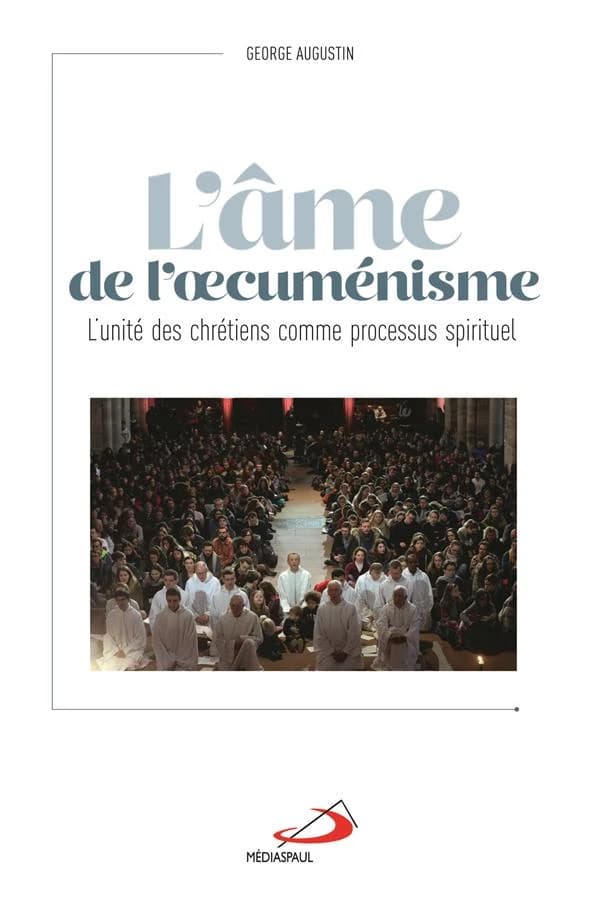 L'âme de l'oecuménisme : l'unité des chrétiens, un processus spirituel