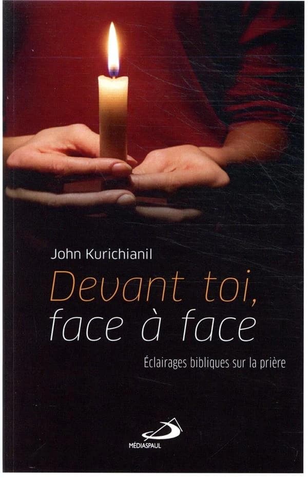 Devant toi, face à face : éclairages bibliques sur la prière