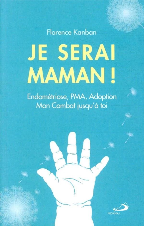 Je serai maman ! : endométriose, PMA, adoption : mon combat jusqu'à toi