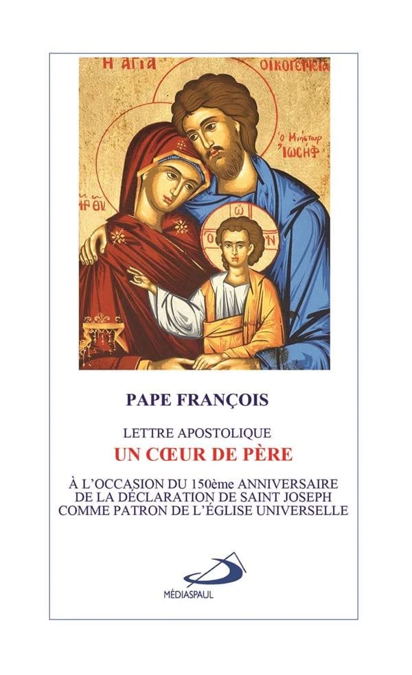 Un coeur de père : lettre apostolique : à l'occasion du 150è anniversaire de la déclaration de saint Joseph comme patron de l'Église universelle