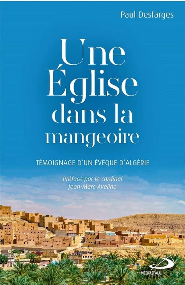 Une Église dans la mangeoire : témoignage d'un évêque d'Algérie