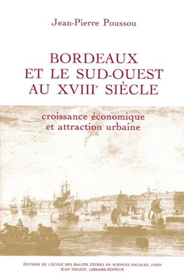 Bordeaux et le Sud-Ouest au XVIIIe siècle : croissance économique et attraction urbaine