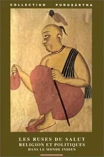 Les ruses du salut : religion et politiques dans le monde indien
