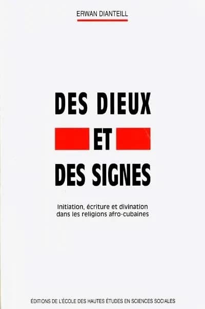 Des dieux et des signes : initiation, écriture et divination dans les religions afro-cubaines