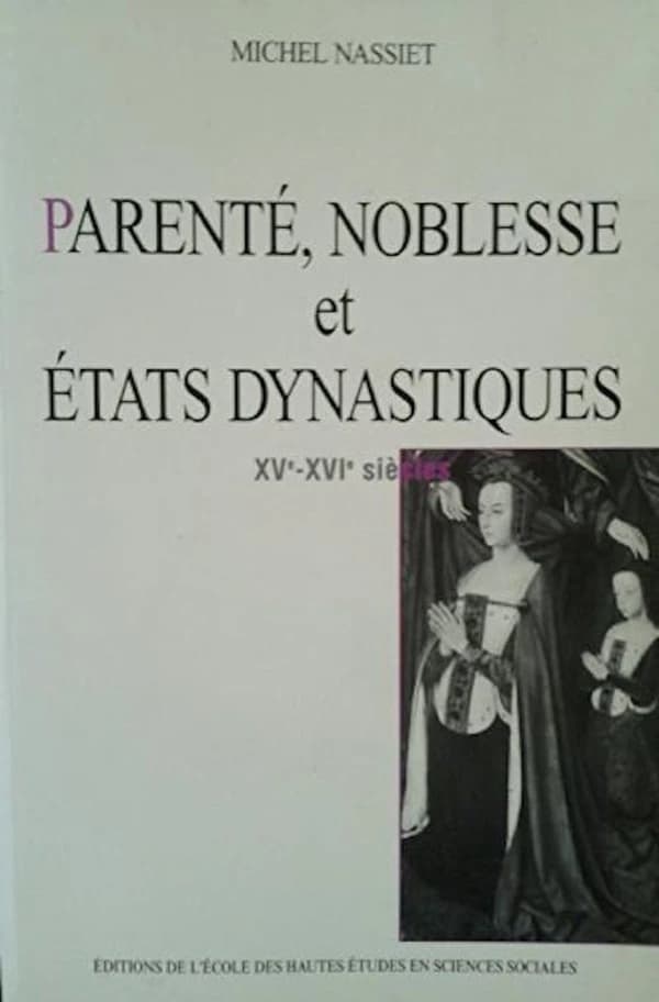 Parenté, noblesse et états dynastiques : XVe-XVIe siècles