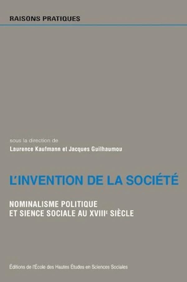 L'invention de la société : nominalisme politique et science sociale au XVIIIe siècle