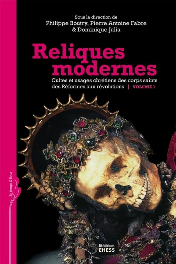 Reliques modernes : cultes et usages chrétiens des corps saints des réformes aux révolutions
