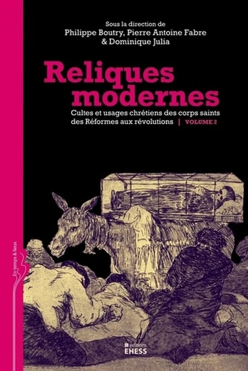 Reliques modernes : cultes et usages chrétiens des corps saints des réformes aux révolutions