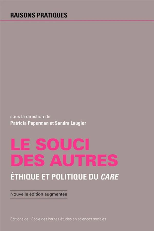 Le souci des autres : éthique et politique du care (Nouvelle éd. augmentée) publié sous la direction de Patricia Paperman et Sandra Laugier