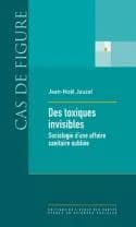 Des toxiques invisibles : sociologie d'une affaire sanitaire oubliée