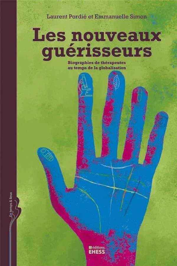 Les nouveaux guérisseurs : biographies de thérapeutes au temps de la globalisation