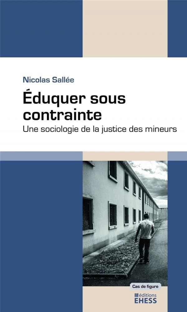 Éduquer sous contrainte : une sociologie de la justice des mineurs