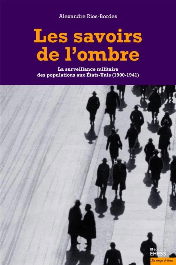 Les savoirs de l'ombre : la surveillance militaire des populations aux États-Unis, 1900-1941