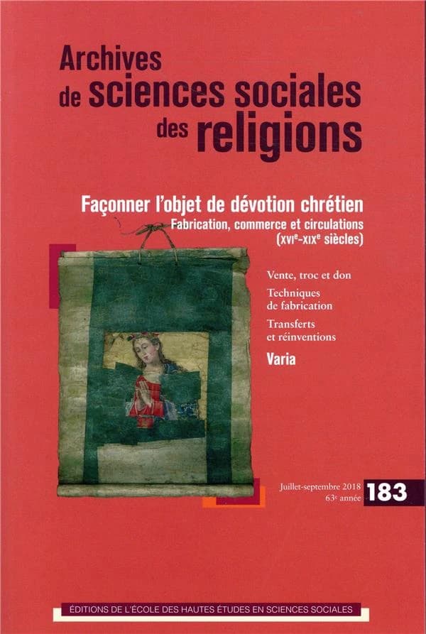 ARCHIVES DE SCIENCES SOCIALES DES RELIGIONS 183 : FAÇONNER L'OBJET DE DÉVOTION CHRÉTIEN