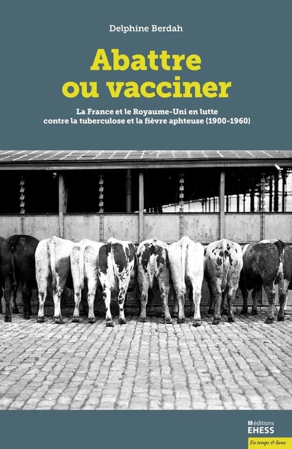 Abattre ou vacciner : la France et le Royaume-Uni en lutte contre la tuberculose et la fièvre aphteuse, 1900-1960