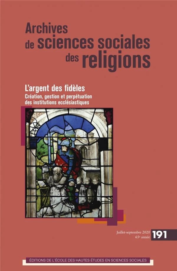 Archives de sciences sociales des religions n.191 : l'argent des fidèles ; création, gestion et perpétuation des institutions ecclésiastiques (édition 2020)