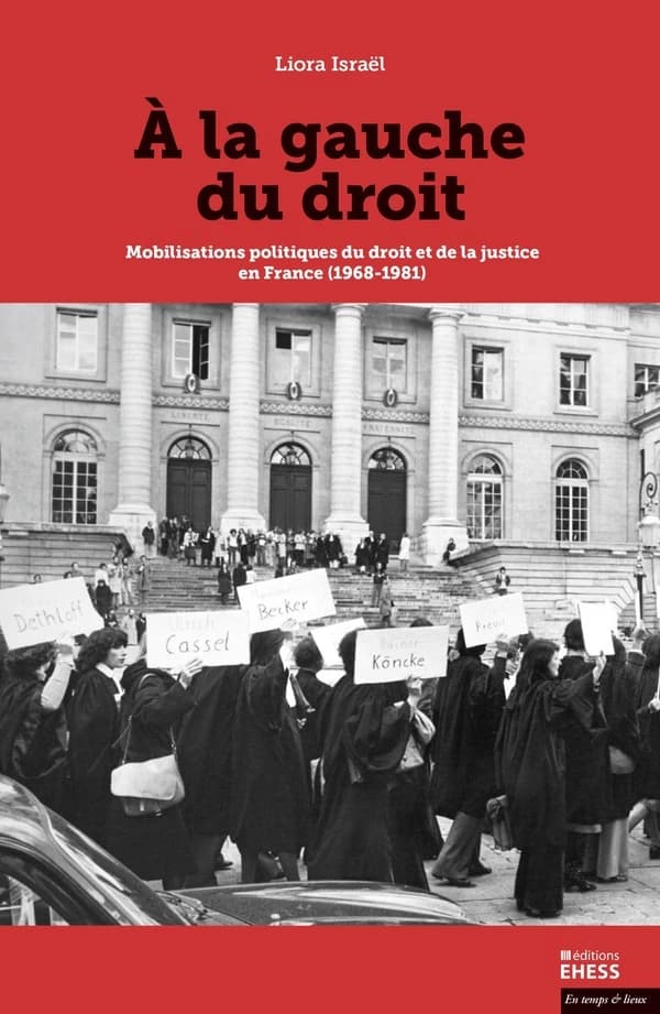 À la gauche du droit : mobilisations politiques du droit et de la justice en France, 1968-1981