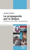 La propagande par le disque : Jean-Marie Le Pen, éditeur phonographique